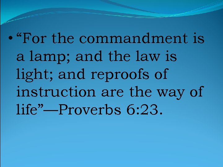  • “For the commandment is a lamp; and the law is light; and