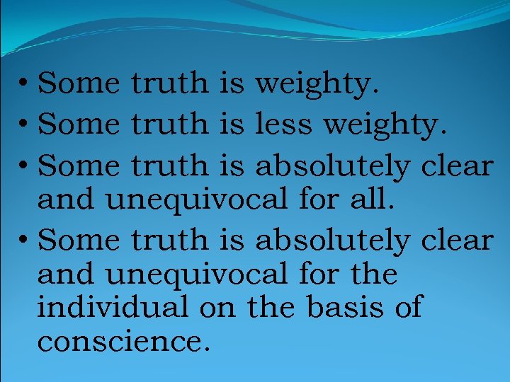  • Some truth is weighty. • Some truth is less weighty. • Some
