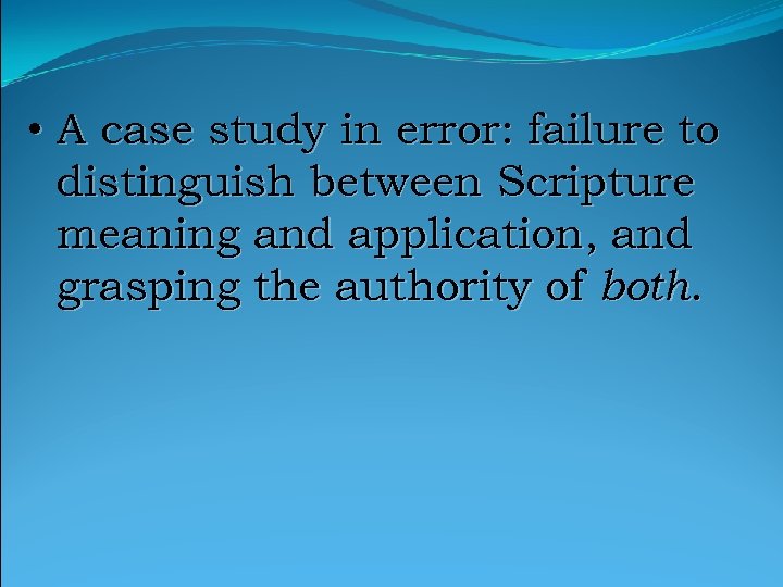  • A case study in error: failure to distinguish between Scripture meaning and
