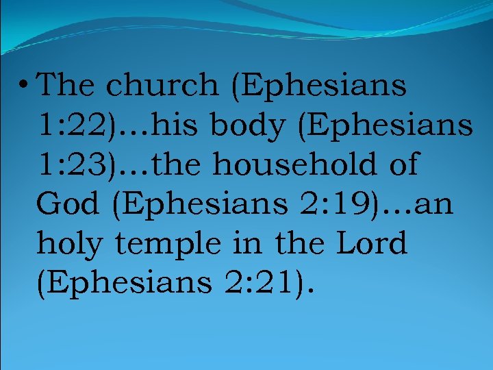  • The church (Ephesians 1: 22)…his body (Ephesians 1: 23)…the household of God