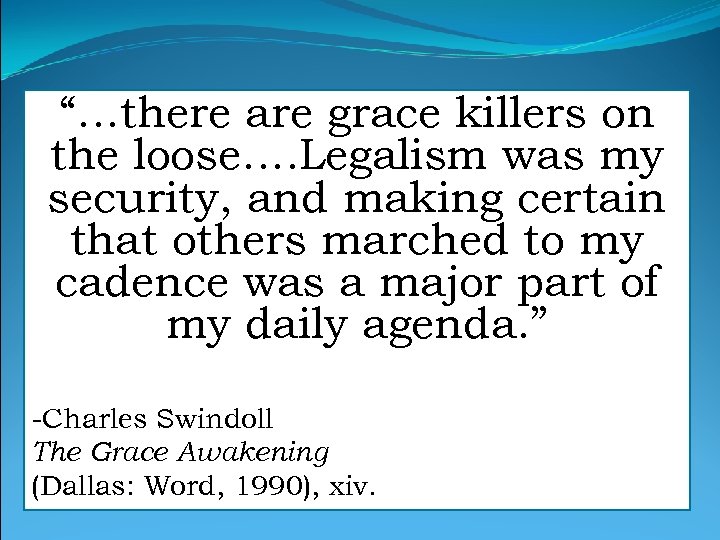 “…there are grace killers on the loose…. Legalism was my security, and making certain
