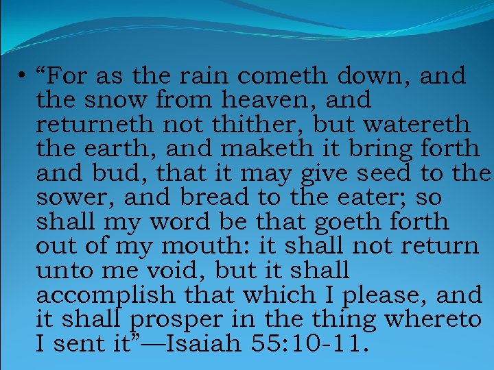  • “For as the rain cometh down, and the snow from heaven, and
