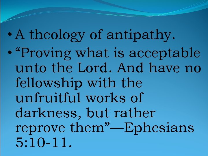  • A theology of antipathy. • “Proving what is acceptable unto the Lord.