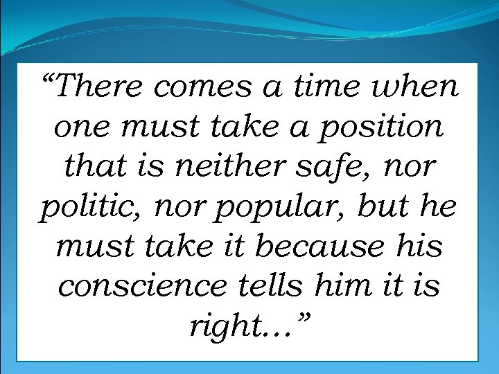 “There comes a time when one must take a position that is neither safe,