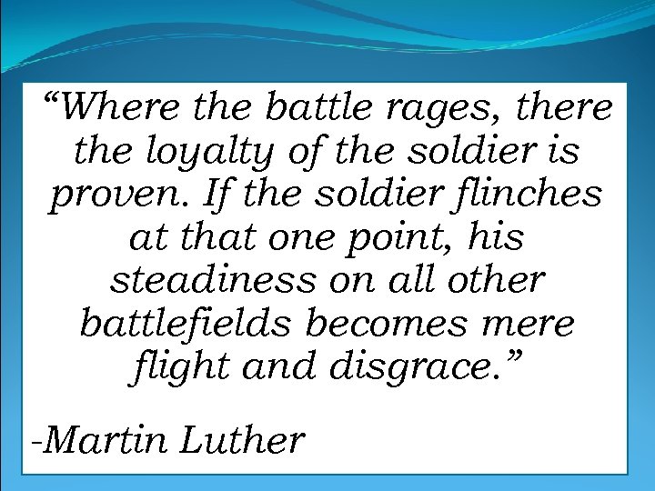 “Where the battle rages, there the loyalty of the soldier is proven. If the