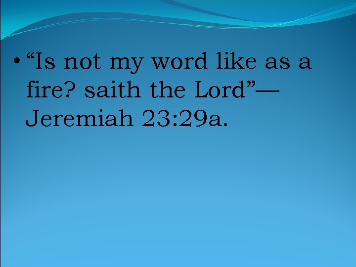  • “Is not my word like as a fire? saith the Lord”— Jeremiah