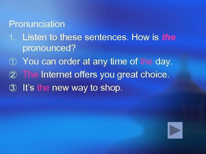 Pronunciation 1. Listen to these sentences. How is the pronounced? ① You can order