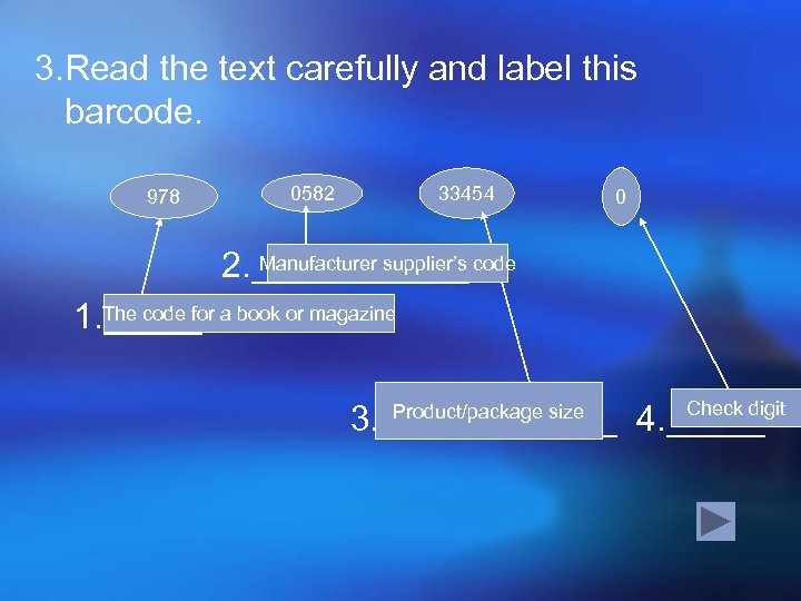 3. Read the text carefully and label this barcode. 978 33454 0582 0 Manufacturer