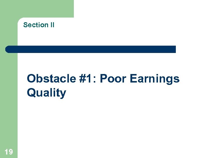 Section II Obstacle #1: Poor Earnings Quality 19 
