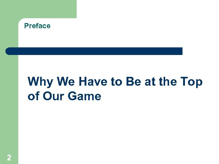 Preface Why We Have to Be at the Top of Our Game 2 