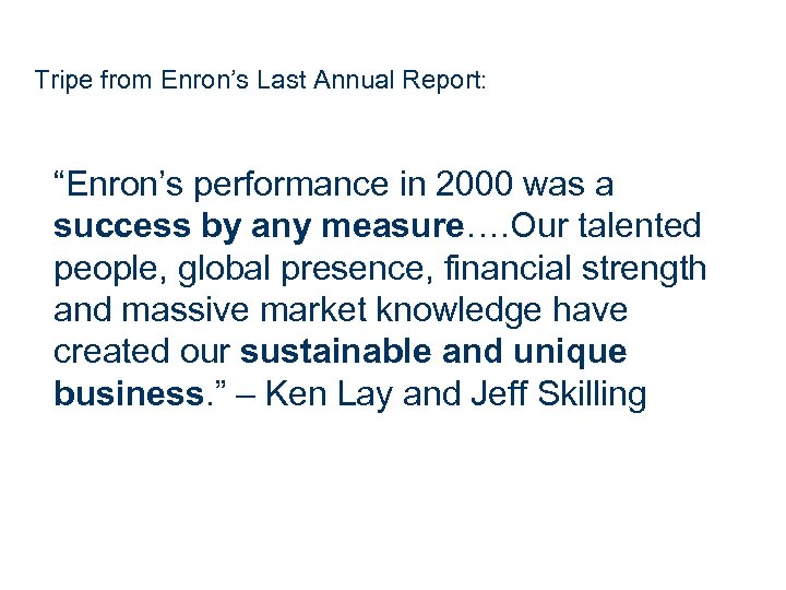 Tripe from Enron’s Last Annual Report: “Enron’s performance in 2000 was a success by
