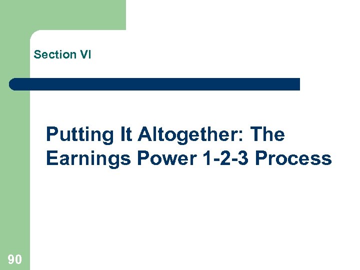 Section VI Putting It Altogether: The Earnings Power 1 -2 -3 Process 90 