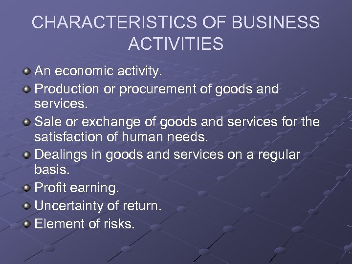 CHARACTERISTICS OF BUSINESS ACTIVITIES An economic activity. Production or procurement of goods and services.