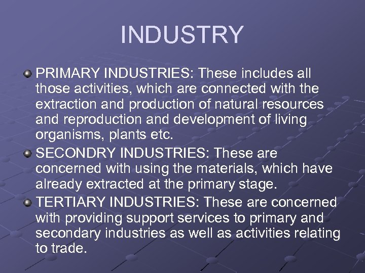 INDUSTRY PRIMARY INDUSTRIES: These includes all those activities, which are connected with the extraction