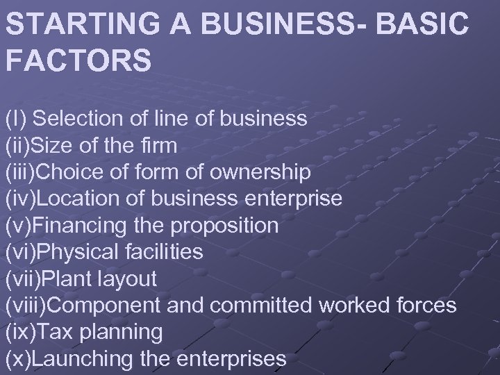 STARTING A BUSINESS- BASIC FACTORS (I) Selection of line of business (ii)Size of the