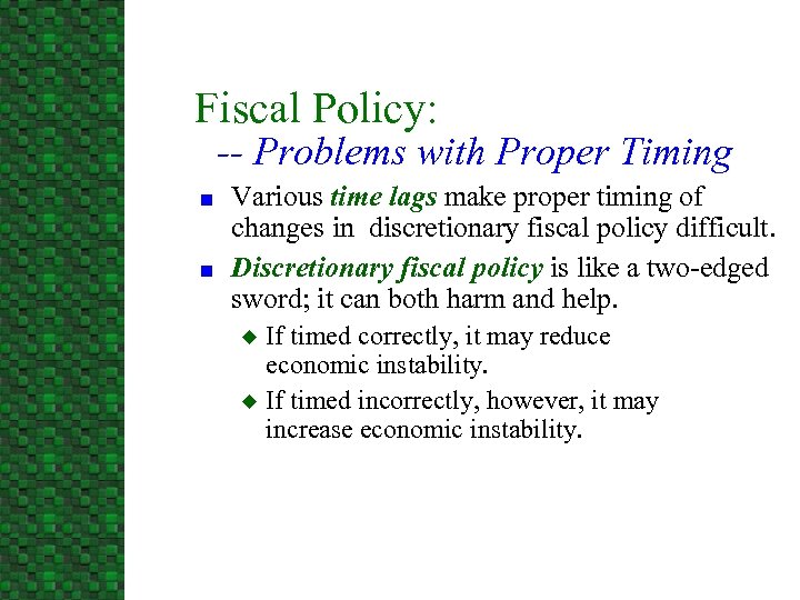 Fiscal Policy: -- Problems with Proper Timing n n Various time lags make proper