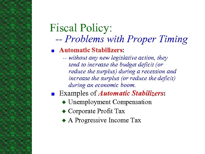 Fiscal Policy: -- Problems with Proper Timing n Automatic Stabilizers: -- without any new