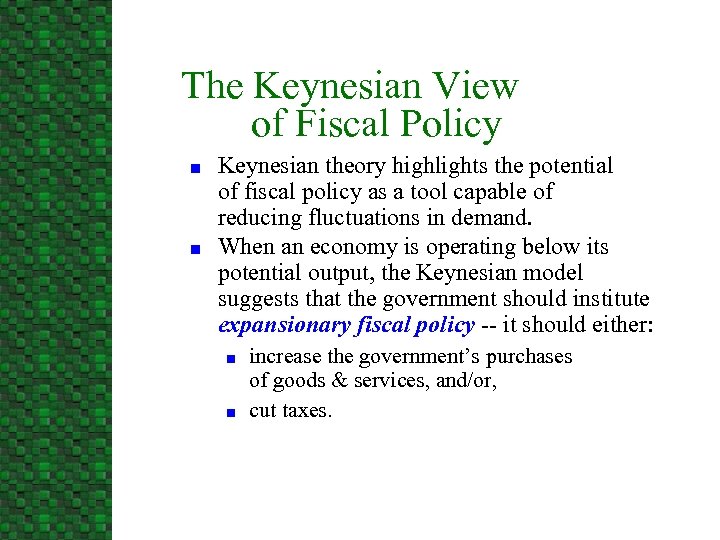 The Keynesian View of Fiscal Policy n n Keynesian theory highlights the potential of