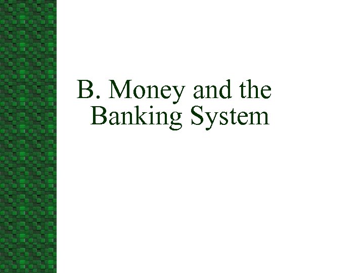 B. Money and the Banking System 