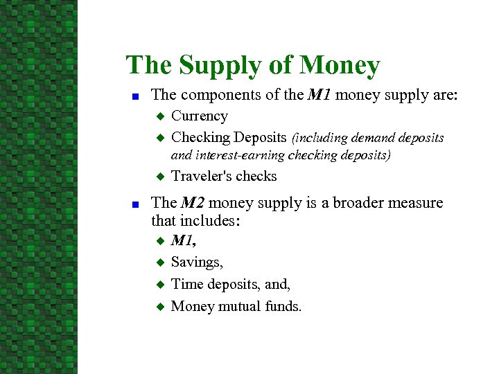The Supply of Money n The components of the M 1 money supply are: