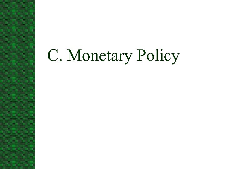 C. Monetary Policy 