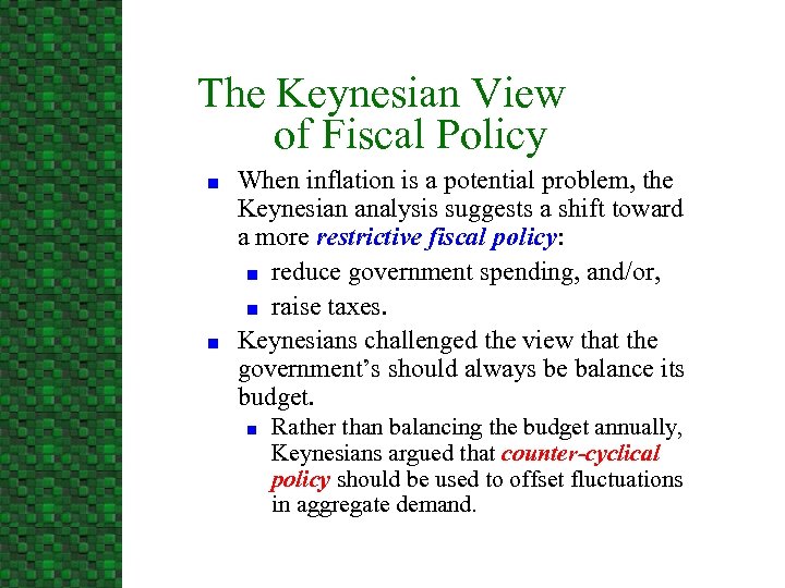 The Keynesian View of Fiscal Policy n n When inflation is a potential problem,
