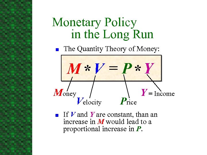 Monetary Policy in the Long Run n The Quantity Theory of Money: M *