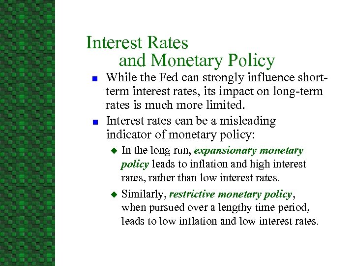 Interest Rates and Monetary Policy n n While the Fed can strongly influence shortterm