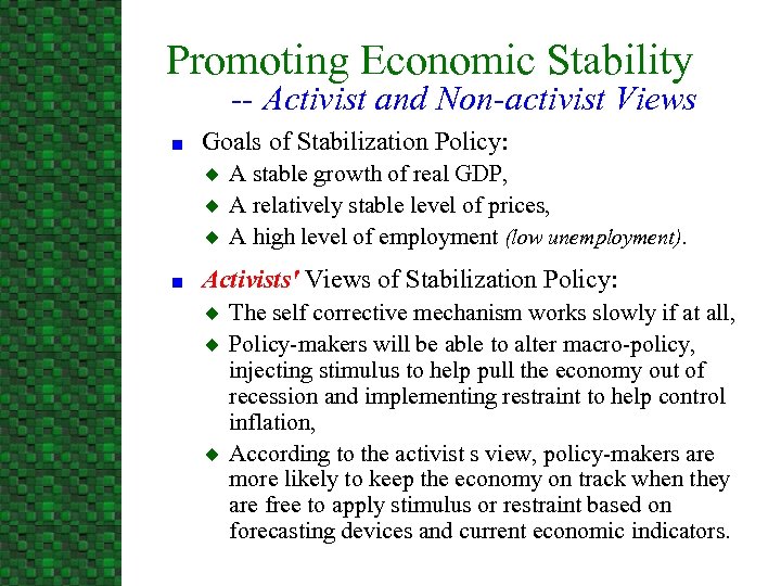 Promoting Economic Stability -- Activist and Non-activist Views n Goals of Stabilization Policy: u