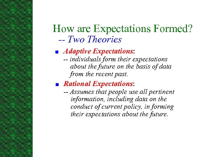 How are Expectations Formed? -- Two Theories n Adaptive Expectations: -- individuals form their