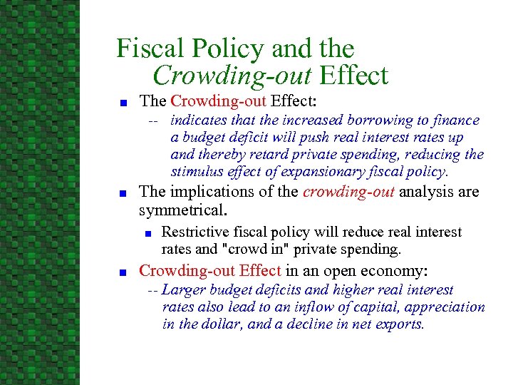 Fiscal Policy and the Crowding-out Effect n The Crowding-out Effect: -- indicates that the