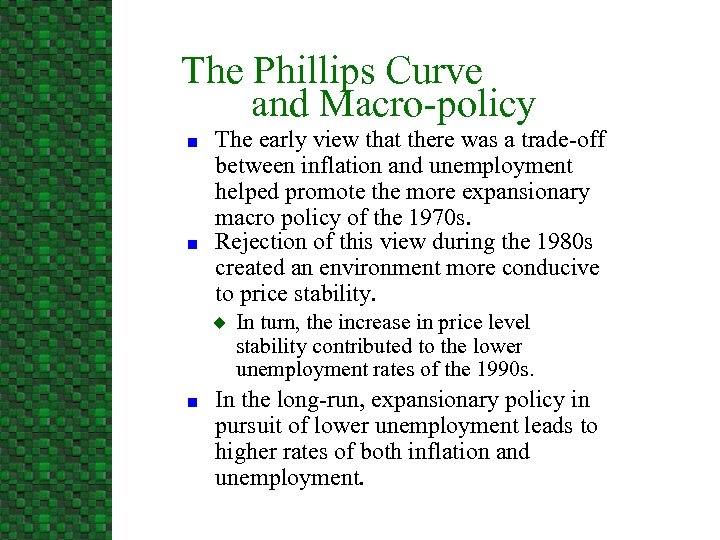 The Phillips Curve and Macro-policy n n The early view that there was a