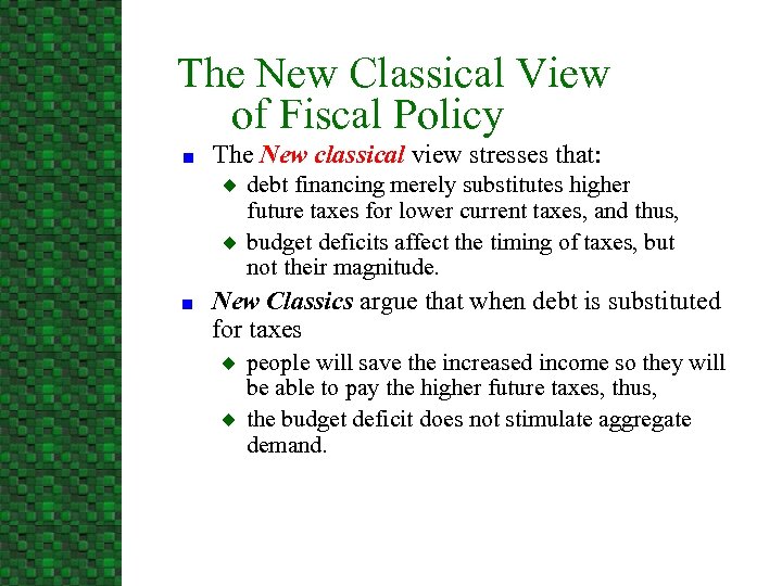 The New Classical View of Fiscal Policy n The New classical view stresses that: