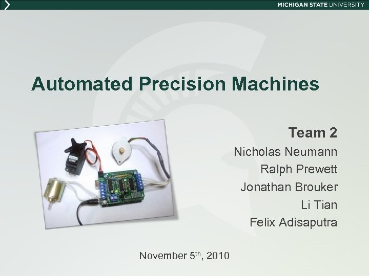 Automated Precision Machines Team 2 Nicholas Neumann Ralph Prewett Jonathan Brouker Li Tian Felix