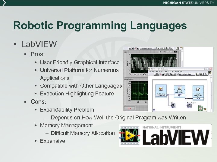 Robotic Programming Languages § Lab. VIEW § Pros: • User Friendly Graphical Interface •