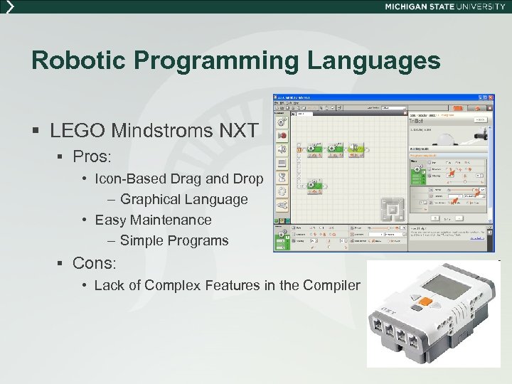 Robotic Programming Languages § LEGO Mindstroms NXT § Pros: • Icon-Based Drag and Drop