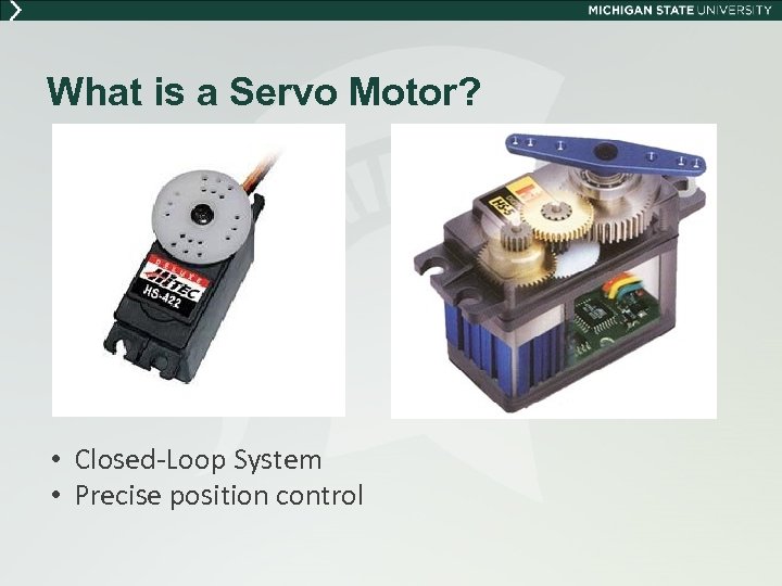 What is a Servo Motor? • Closed-Loop System • Precise position control 