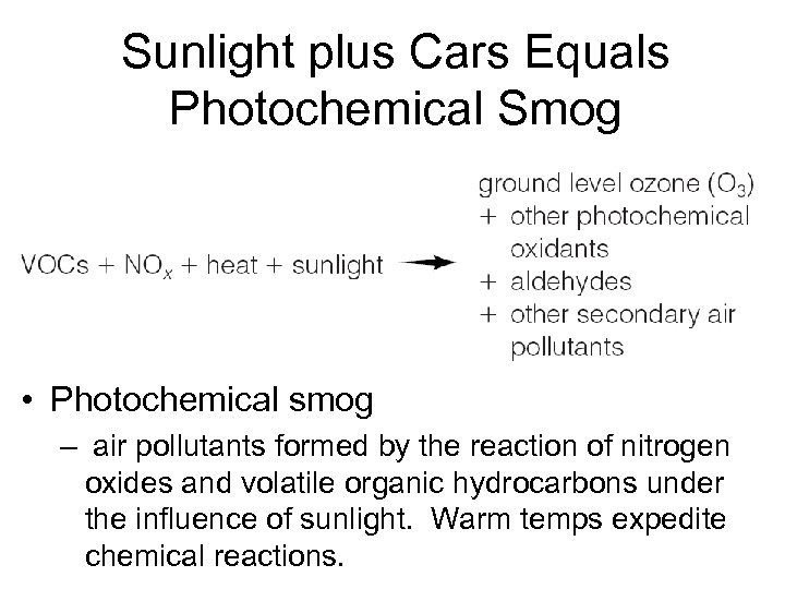 Sunlight plus Cars Equals Photochemical Smog • Photochemical smog – air pollutants formed by