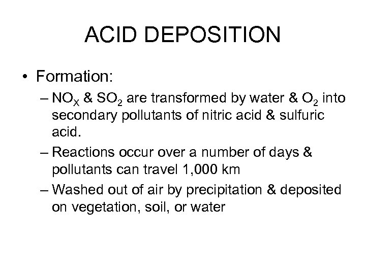 ACID DEPOSITION • Formation: – NOX & SO 2 are transformed by water &