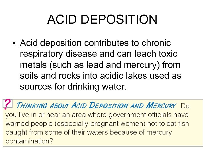 ACID DEPOSITION • Acid deposition contributes to chronic respiratory disease and can leach toxic