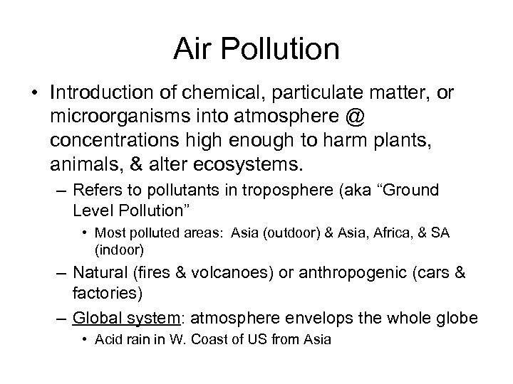 Air Pollution • Introduction of chemical, particulate matter, or microorganisms into atmosphere @ concentrations