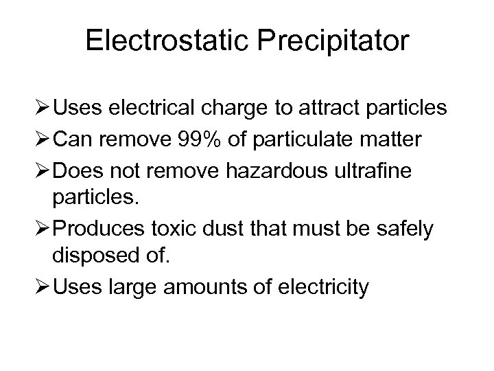 Electrostatic Precipitator Ø Uses electrical charge to attract particles Ø Can remove 99% of