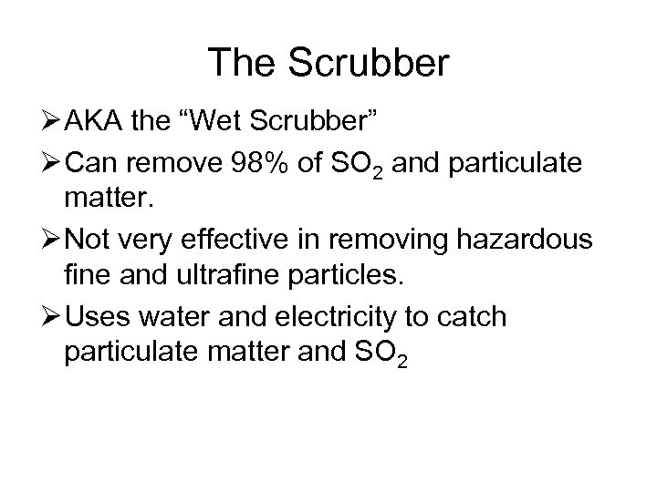 The Scrubber Ø AKA the “Wet Scrubber” Ø Can remove 98% of SO 2