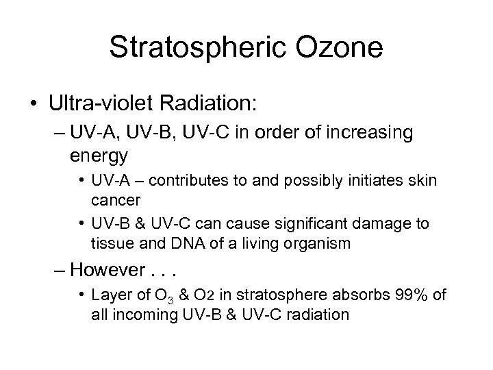 Stratospheric Ozone • Ultra-violet Radiation: – UV-A, UV-B, UV-C in order of increasing energy