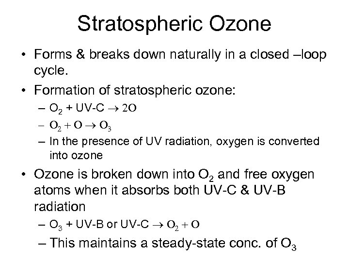 Stratospheric Ozone • Forms & breaks down naturally in a closed –loop cycle. •