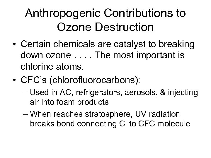 Anthropogenic Contributions to Ozone Destruction • Certain chemicals are catalyst to breaking down ozone.