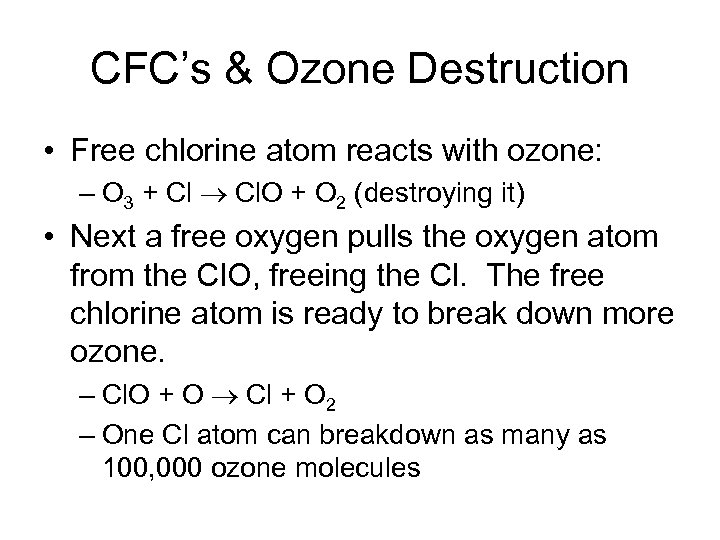 CFC’s & Ozone Destruction • Free chlorine atom reacts with ozone: – O 3