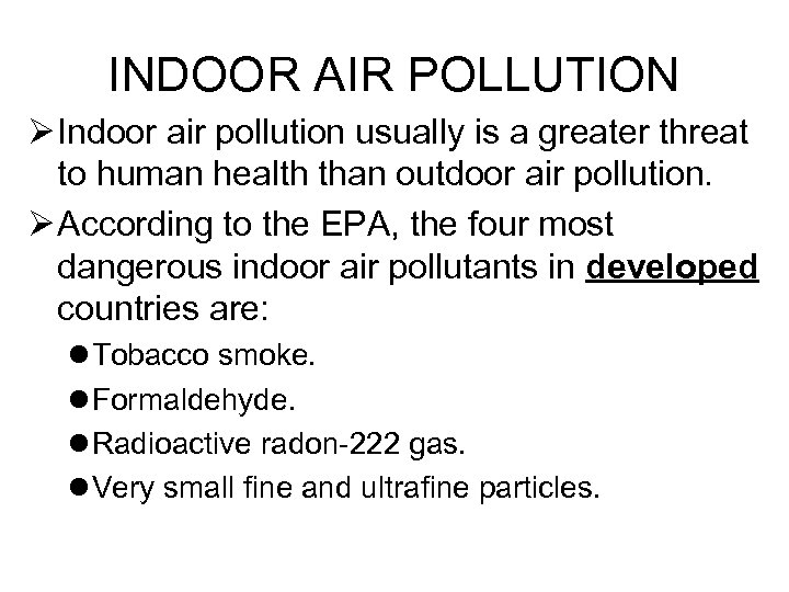 INDOOR AIR POLLUTION Ø Indoor air pollution usually is a greater threat to human