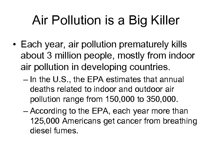 Air Pollution is a Big Killer • Each year, air pollution prematurely kills about