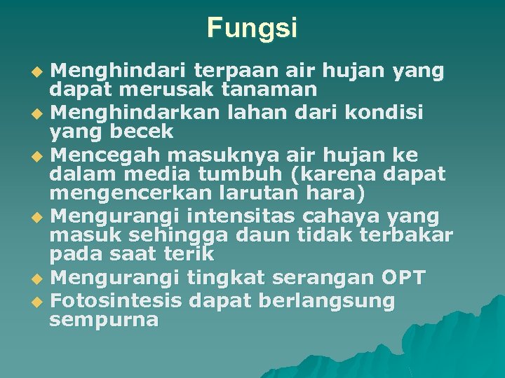 Fungsi Menghindari terpaan air hujan yang dapat merusak tanaman u Menghindarkan lahan dari kondisi